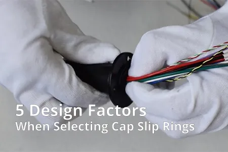 5 Design Factors When Selecting Cap Slip Rings.webp